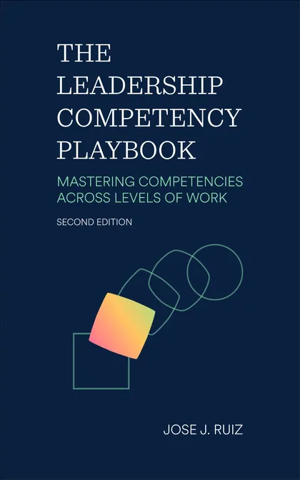 The Leadership Competency Playbook — Mastering Competencies Across Levels of Work